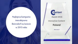 Najlepsza kampania
interaktywna
Beiersdorf na świecie
w 2015 roku
 