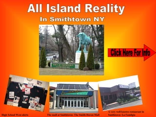 All Island Reality In Smithtown NY High School West shirts The mall at Smithtown: The Smith Haven Mall A very well known restaurant in Smithtown: La Familgia  Click Here For Info 