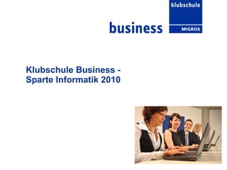 Klubschule Business -  Sparte Informatik 2010 