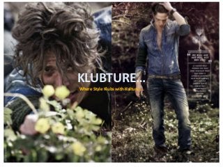 KLUBTURE…
Where Style Klubs with Kulture....
 