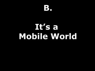 B.

   It’s a
Mobile World
 