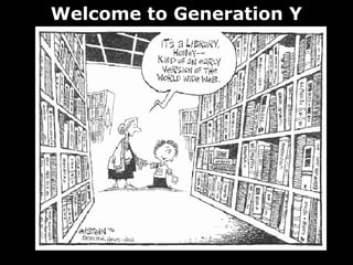 Welcome to Generation Y
 