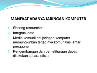 1. Shering resourches
2. Integrasi data
3. Media komunikasi jaringan komputer
   memungkinkan terjadinya komunikasi antar
   pengguna
4. Pengembangan dan pemeliharaan dapat
   dilakukan secara efisien
 