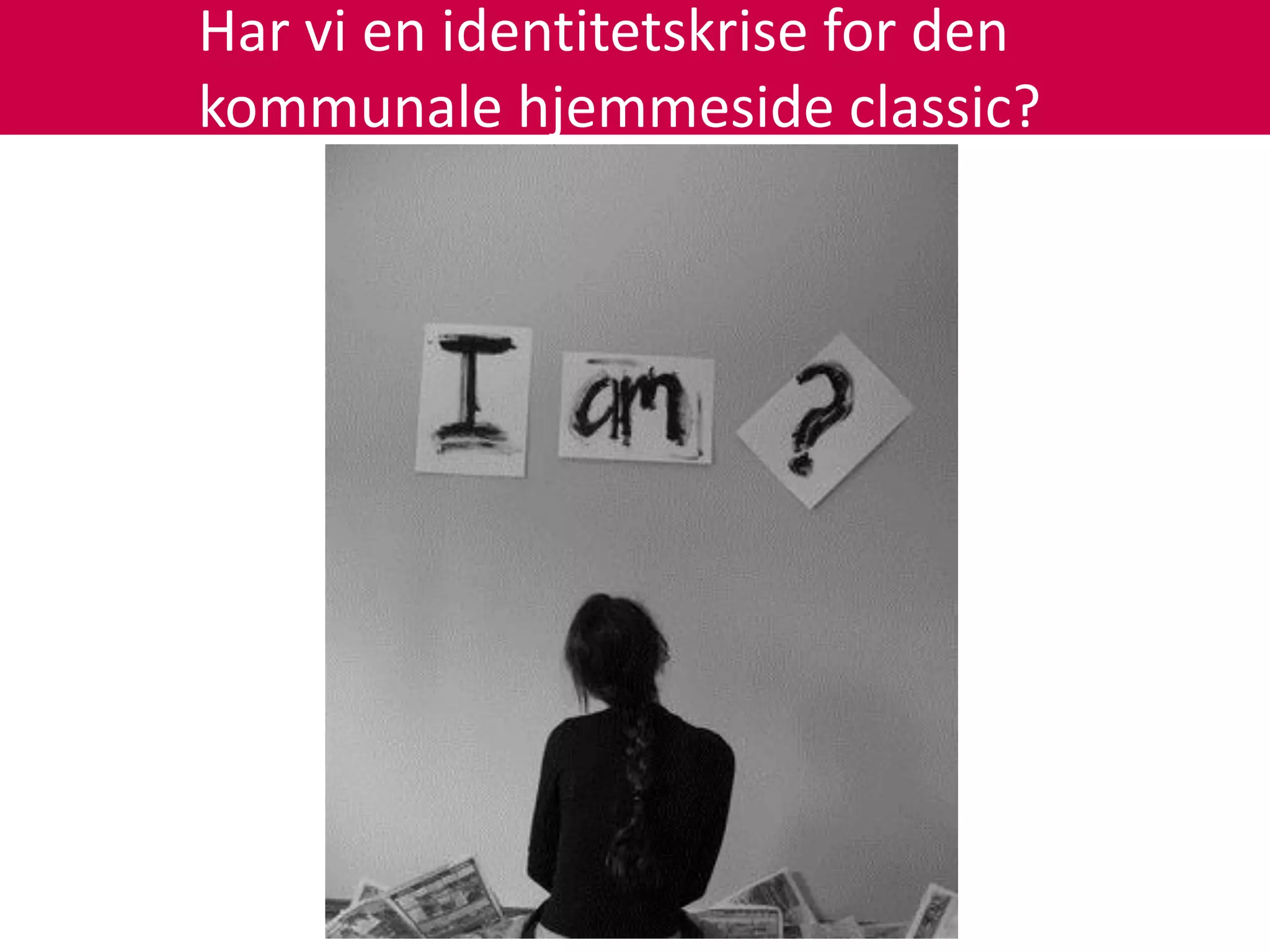 Har vi en identitetskrise for den
kommunale hjemmeside classic?
 