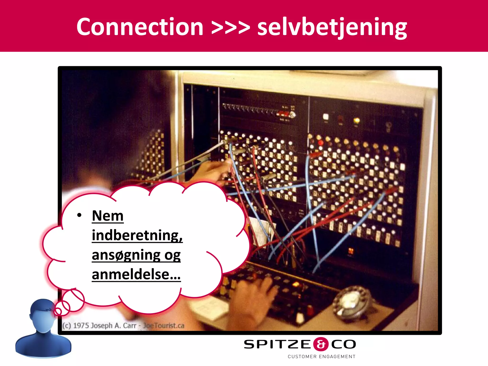 Connection >>> selvbetjening




• Nem
  indberetning,
  ansøgning og
  anmeldelse…
 