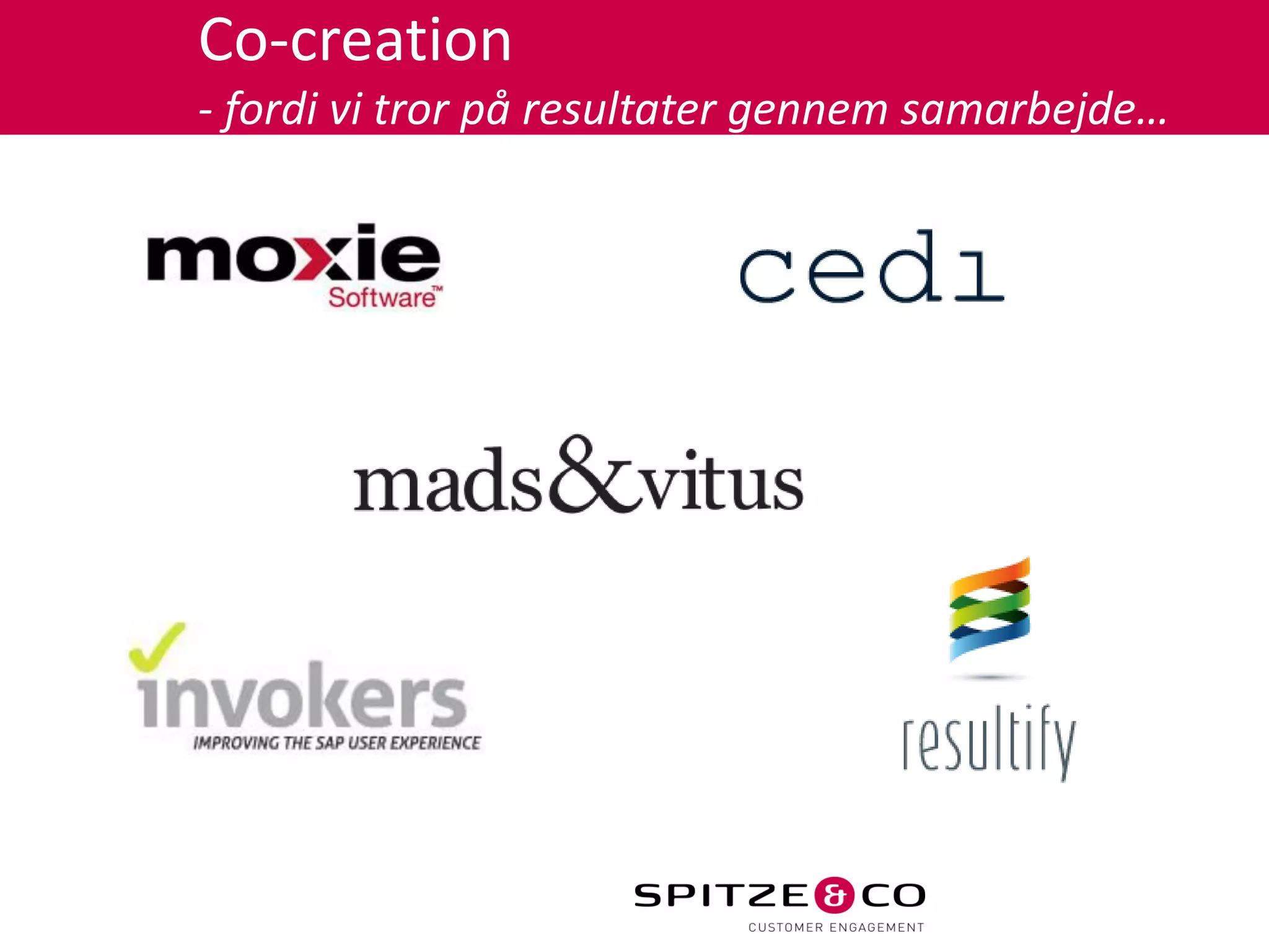 Co-creation
- fordi vi tror på resultater gennem samarbejde…
 