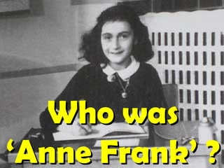 Who was
‘Anne Frank’ ?
 