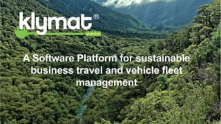 1
A Software Platform for sustainable
business travel and vehicle fleet
management
 