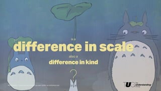 difference in scalealso a
differenceinkind
?My Neighbor Totoro fan art created by user cyd84 on minitokyo.net
is a
 
