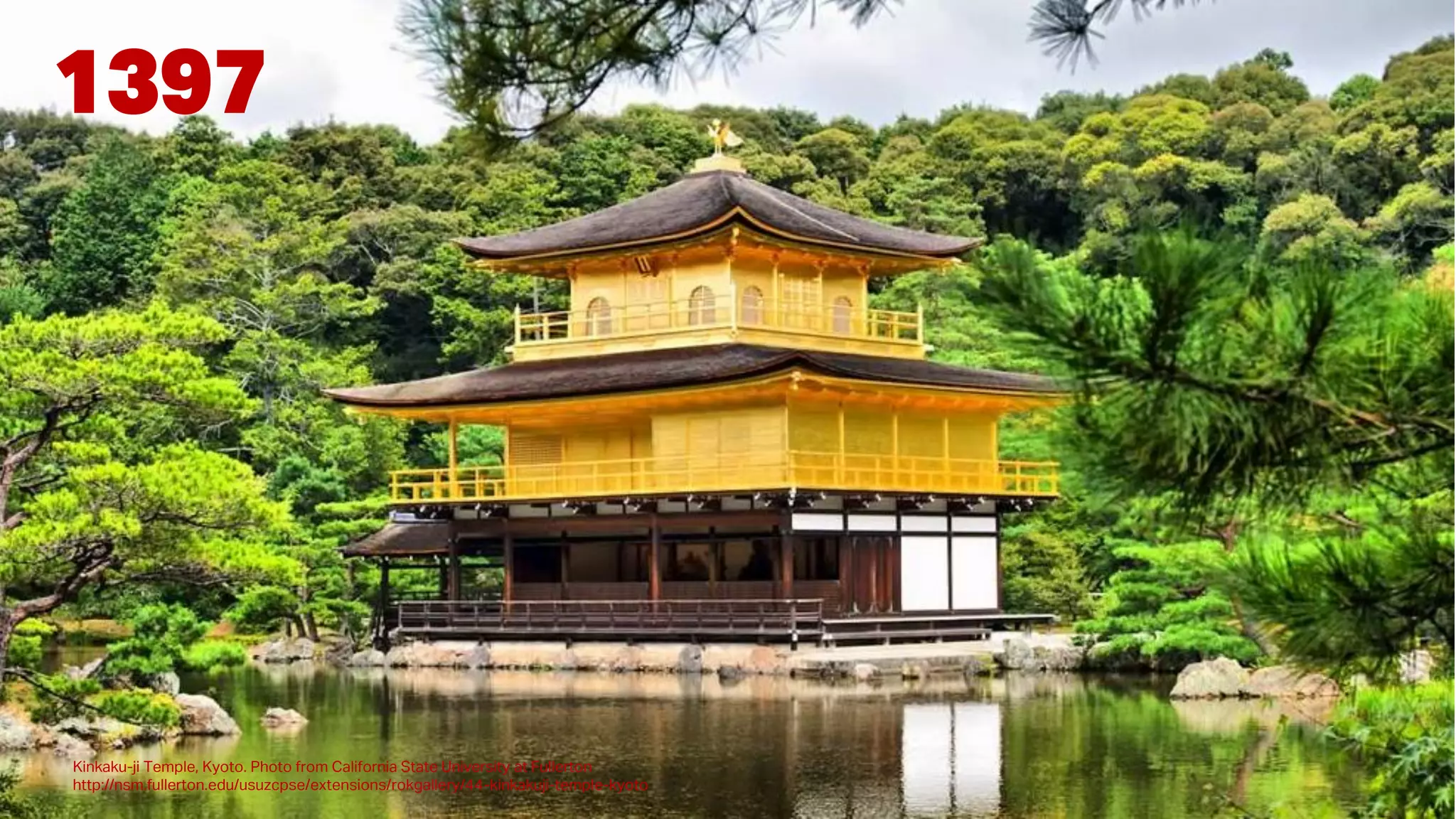 1397
Kinkaku-ji Temple, Kyoto. Photo from California State University at Fullerton
http://nsm.fullerton.edu/usuzcpse/extensions/rokgallery/44-kinkakuji-temple-kyoto
 