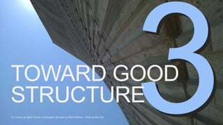 St. Francis de Sales Church in Muskegon, Michigan by Marcel Breuer. Photo by Dan Klyn
TOWARD GOOD
STRUCTURE
 