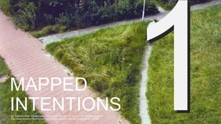 MAPPED
INTENTIONSAn “Elephant Path” from the back cover of Jan-Dirk van der Burg’s book Olifantenpaadjes
http://www.amazon.com/Desire-Lines-Olifantenpaadjes-Jan-Dirk-Burg/dp/908176070X
 