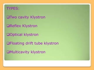 TYPES:Two cavity Klystron