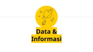 Data &
Informasi
 