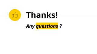 Any questions ?
Thanks!
 
