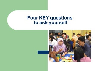 Four KEY questions  to ask yourself 