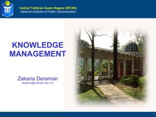 KNOWLEDGE MANAGEMENT Zakaria Deraman [email_address] 