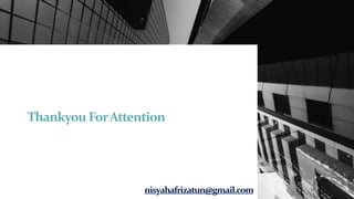 Thankyou ForAttention
nisyahafrizatun@gmail.com
 
