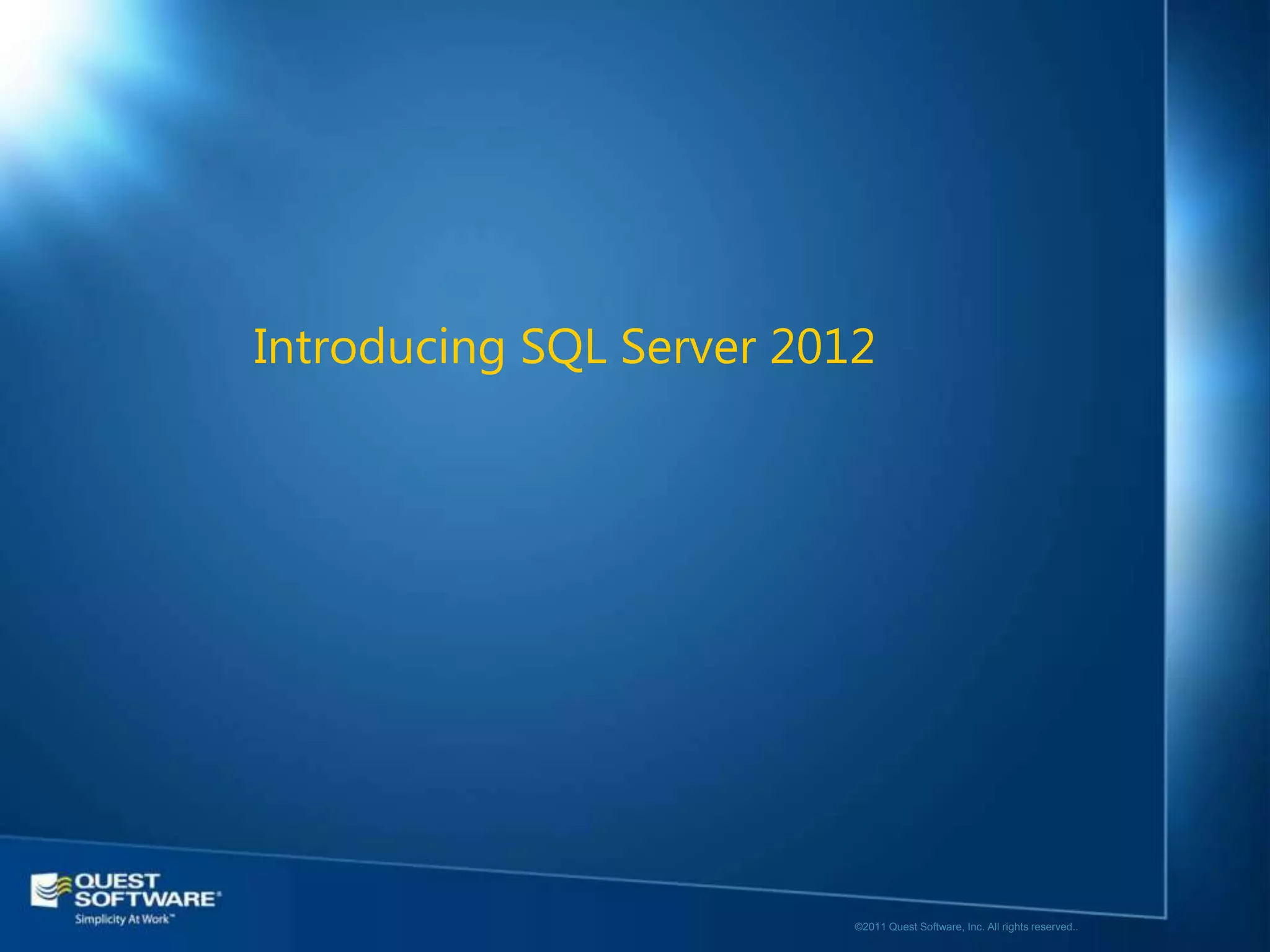 Introducing SQL Server 2012




                          ©2011 Quest Software, Inc. All rights reserved..
 