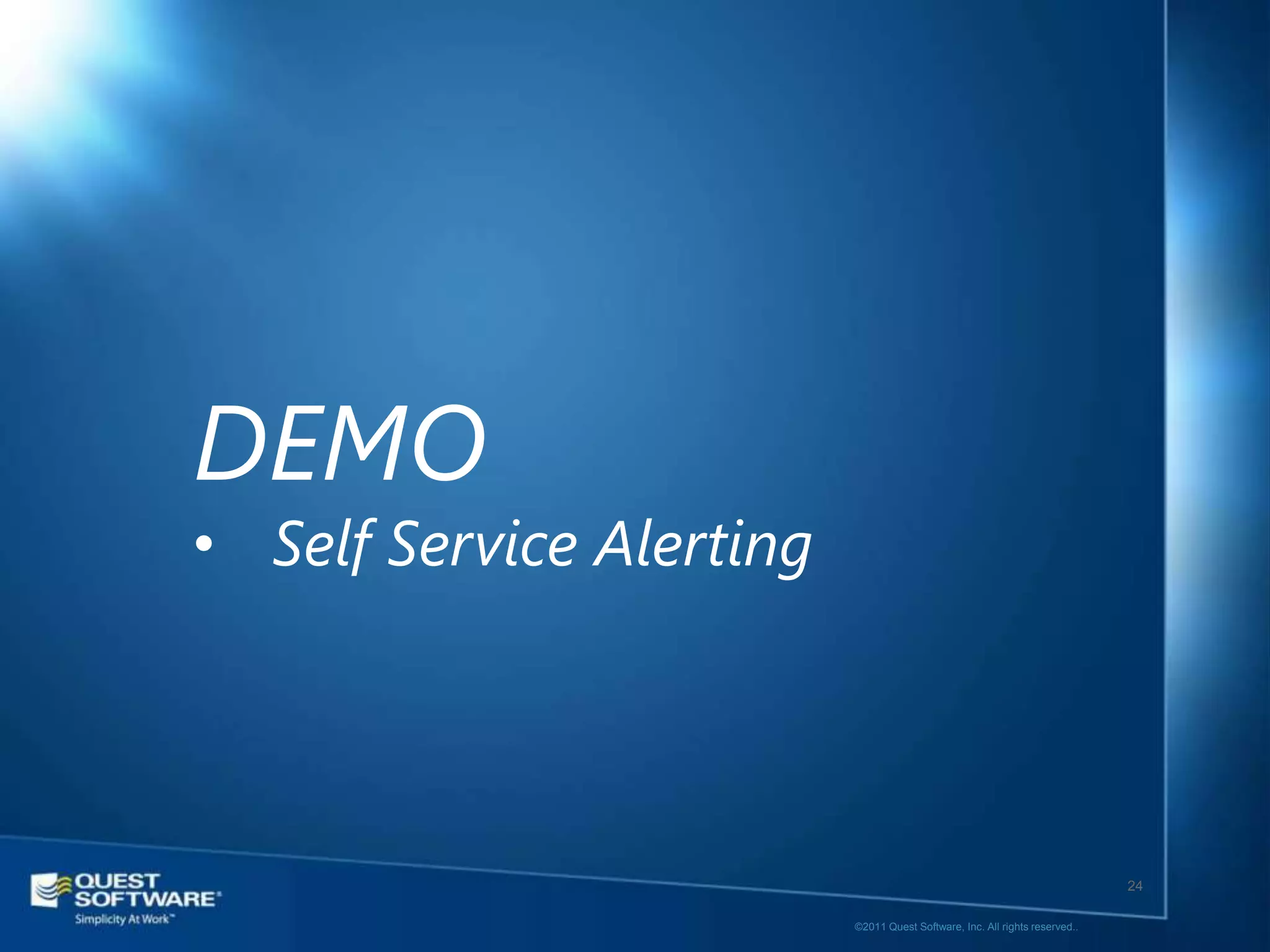 DEMO
• Self Service Alerting




                                                                             24

                          ©2011 Quest Software, Inc. All rights reserved..
 