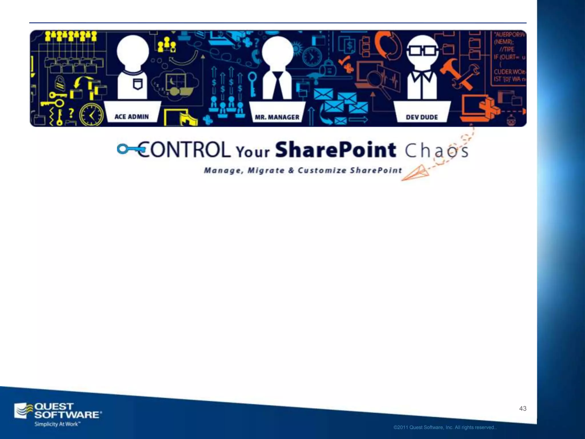 Questions?
Get more information at
www.Quest.com/ControlYourChaos




                                                                                    43

                                 ©2011 Quest Software, Inc. All rights reserved..
 