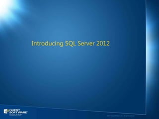 Introducing SQL Server 2012




                          ©2011 Quest Software, Inc. All rights reserved..
 