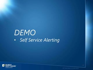 DEMO
• Self Service Alerting




                                                                             24

                          ©2011 Quest Software, Inc. All rights reserved..
 