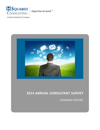 A SolomonEdwards Company
SQUARED
CONSULTING
2014 ANNUAL CONSULTANT SURVEY
SUMMARY REPORT
 