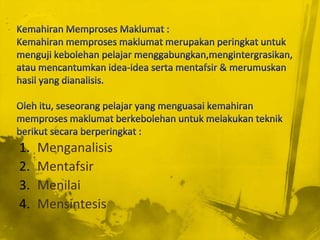 1.   Menganalisis
2.   Mentafsir
3.   Menilai
4.   Mensintesis
 