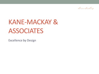 Kane-Mackay & Associates Excellence by Design 