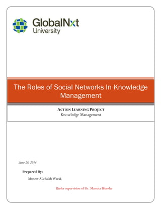 ANAG THE DIGITAL FIRM
June 28, 2014
Prepared By:
Monzer ALchaikh Warak
Under supervision of Dr. Mamata Bhandar
The Roles of Social Networks In Knowledge
Management
ACTION LEARNING PROJECT
Knowledge Management
 