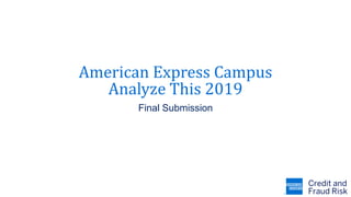 American Express Campus
Analyze This 2019
Final Submission
 