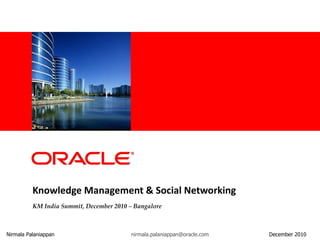 Knowledge Management & Social Networking KM India Summit, December 2010 – Bangalore Nirmala Palaniappan [email_address]   December 2010  