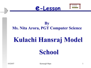 By  Ms. Nita Arora, PGT Computer Science Kulachi Hansraj Model  School e -Lesson 