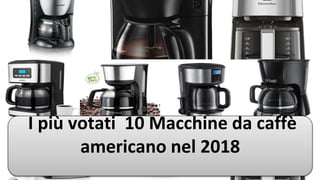 I più votati 10 Macchine da caffè
americano nel 2018
 