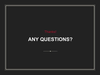 Thanks!
ANY QUESTIONS?
 