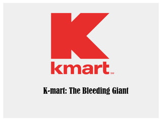 K-mart: The Bleeding Giant
 