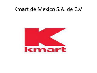 Kmart de Mexico S.A. de C.V.
 