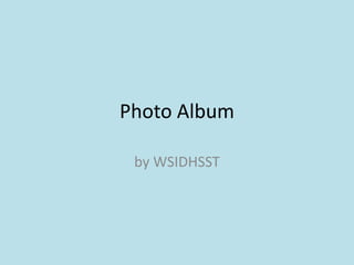 Photo Album by WSIDHSST 