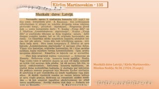 Kārlim Martinovskim - 135
Muzikālā dzīve Latvijā / Kārlis Martinovskis.-
Mūzikas Nedēļa; Nr.38, (1924, 25.sept.)
 