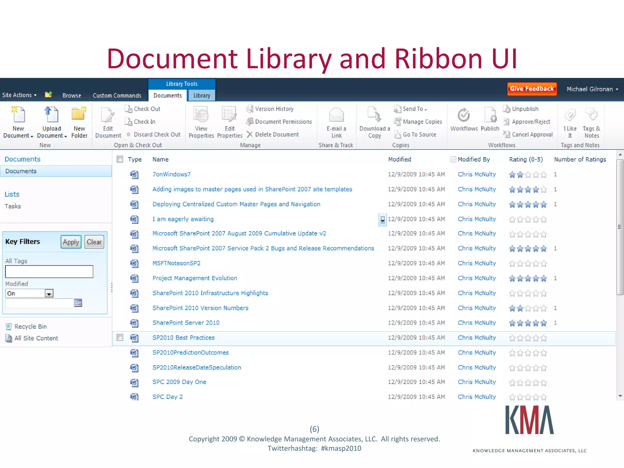 Document Library and Ribbon UI




                                                             (6)
Twitter hashtag:         Copyright 2009 © Knowledge Management Associates, LLC. All rights reserved.
                                               Twitterhashtag: #kmasp2010
 