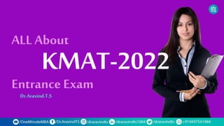 KMAT-2022
Entrance Exam
ALL About
Dr.Aravind.T.S
 