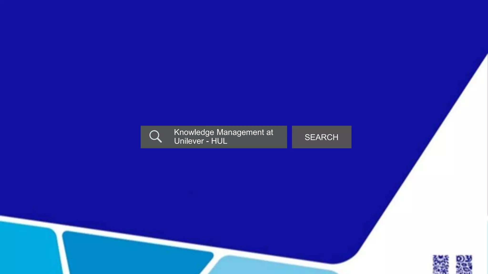 Knowledge Management at
Unilever - HUL SEARCH