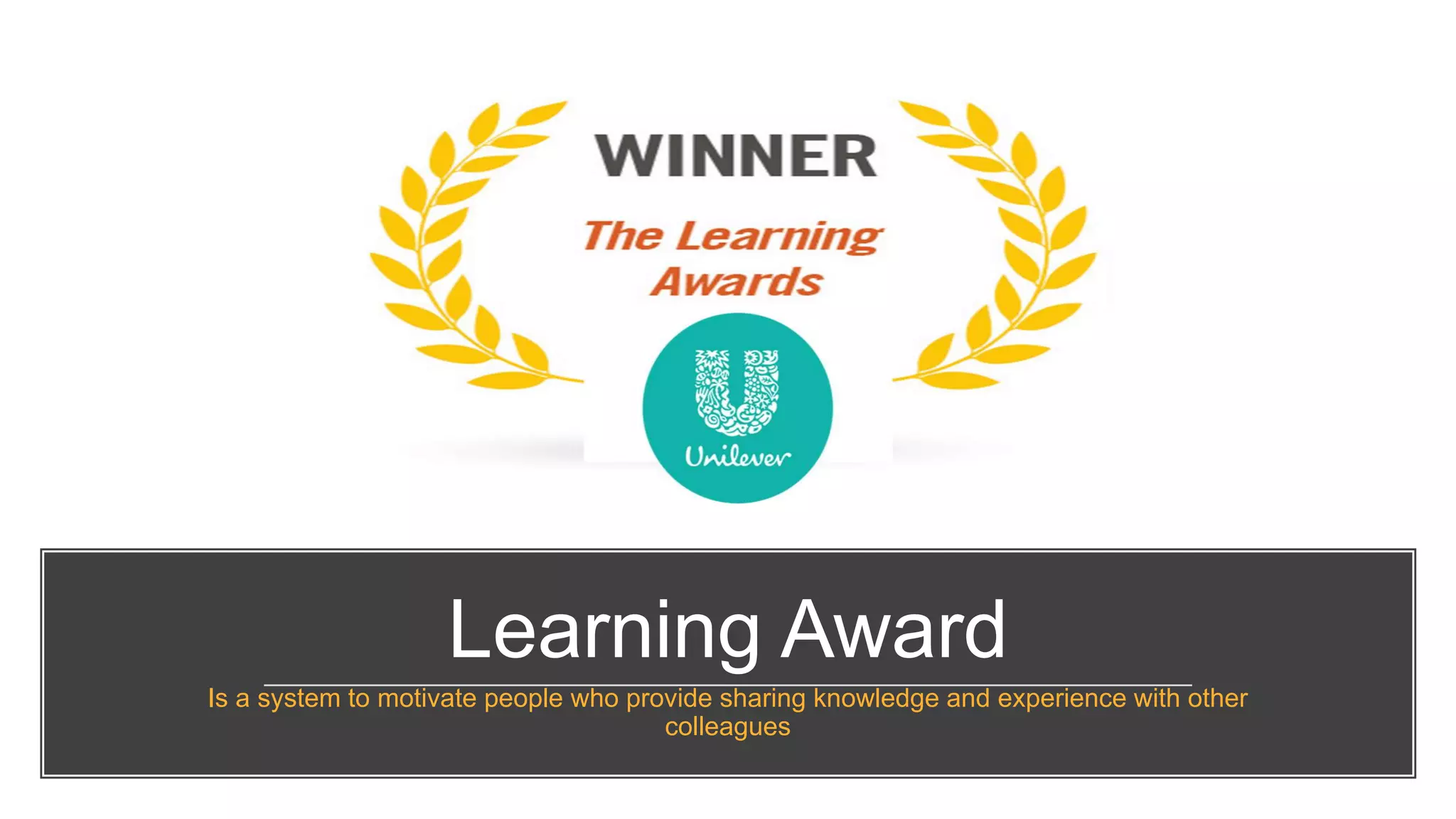 Learning Award
Is a system to motivate people who provide sharing knowledge and experience with other
colleagues