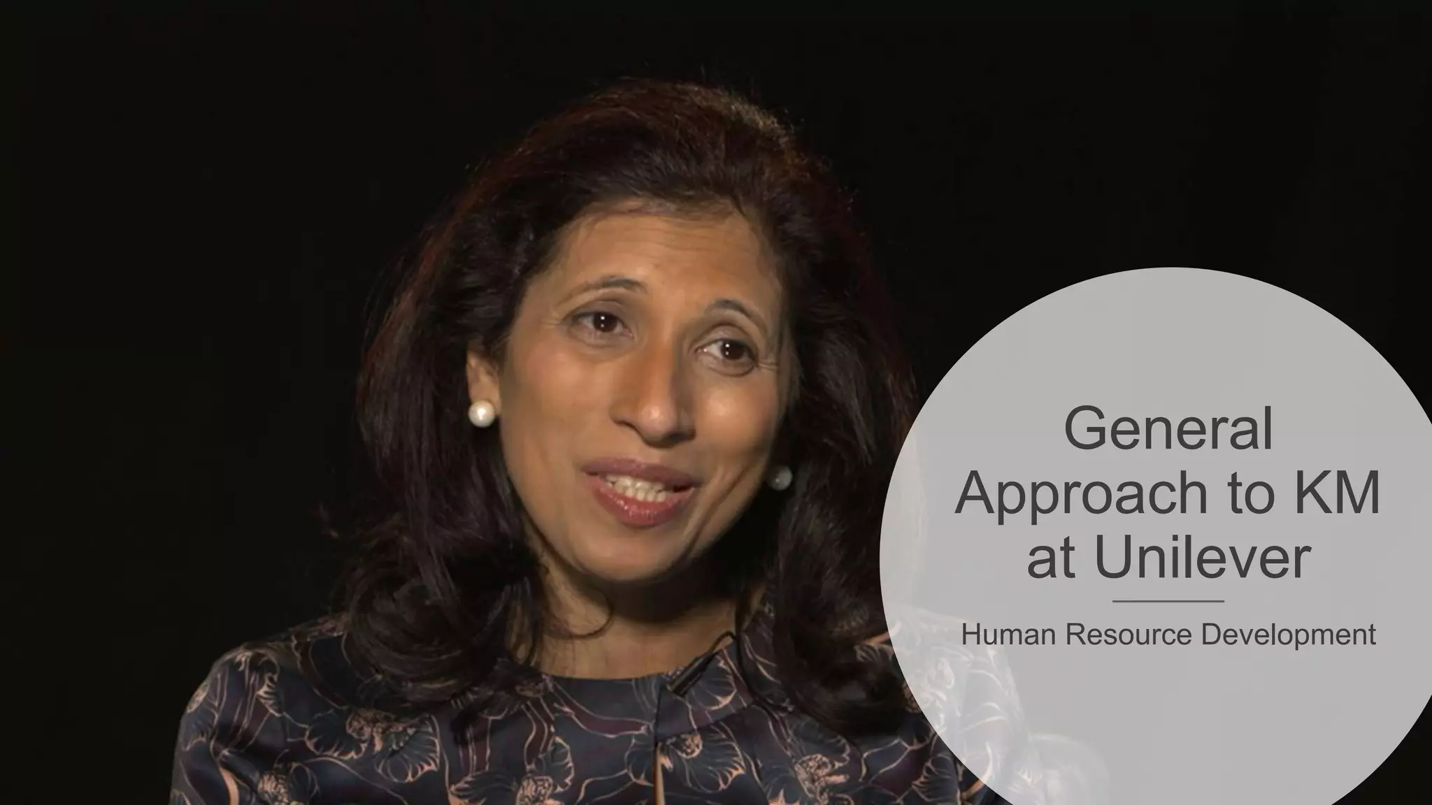 General
Approach to KM
at Unilever
Human Resource Development