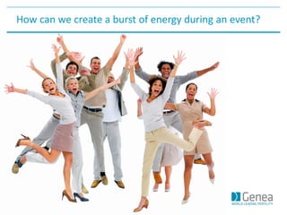 How can we create a burst of energy during an event?
 