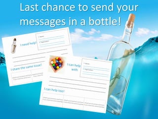 Last chance to send your
messages in a bottle!
 