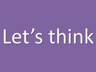 Let’s think
 