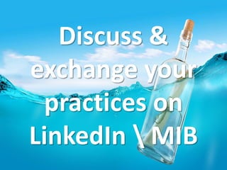 Discuss &
exchange your
practices on
LinkedIn  MIB
 