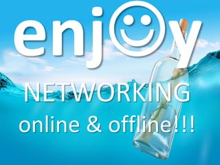 NETWORKING
online & offline!!!
 